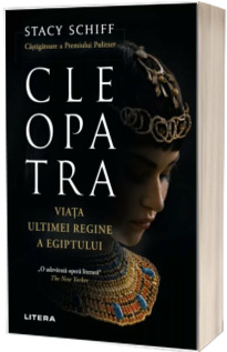 Cleopatra. Viata ultimei regine a Egiptului