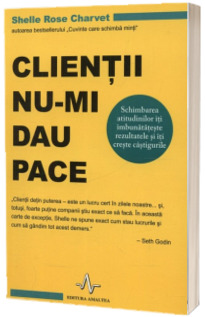 Clientii nu-mi dau pace - Schimbarea atitudinilor iti imbunatateste rezultatele si iti creste castigurile