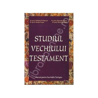 Studiul Vechiului Testament. Manual pentru Facultatile Teologice