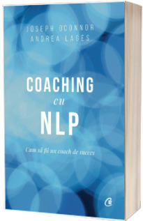 Coaching cu NLP. Cum sa fii un coach de succes - Editia a III-a
