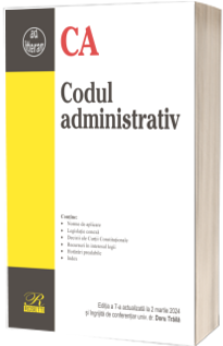 Codul administrativ. Editia a 7-a actualizata la 2 martie 2024