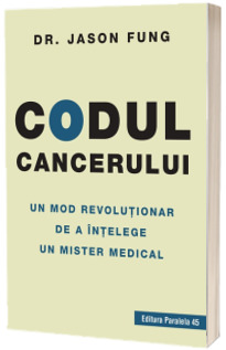 Codul cancerului. Un mod revolutionar de a intelege un mister medical