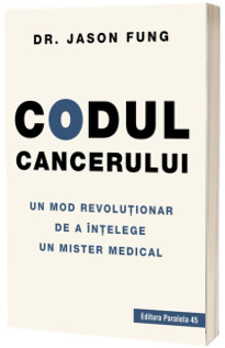 Codul cancerului. Un mod revolutionar de a intelege un mister medical