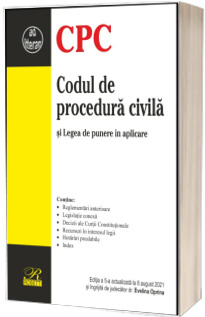 Codul de procedura civila. Editia a 5-a actualizata la 8 august 2021