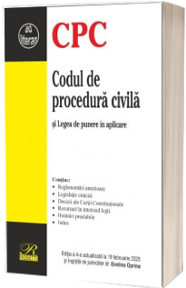 Codul de procedura civila si Legea de punere in aplicare. Editia a 4-a actualizata la 19 februarie 2020
