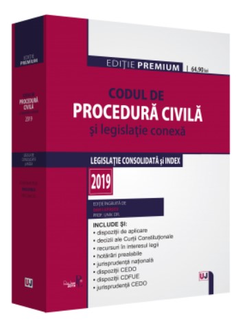 Codul de procedura civila si legislatie conexa 2019. Editie PREMIUM