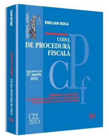 Codul de procedura fiscala. Actualizat la 27 martie 2013