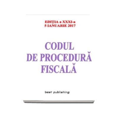 Codul de procedura fiscala - editia a XXXI-a - 5 ianuarie 2017 (Asa cum a fost modificat si completat prin O.u.G. nr. 50-2015, prin O.u.G. nr. 13-2016 si prin O.u.G. nr. 84-2016)