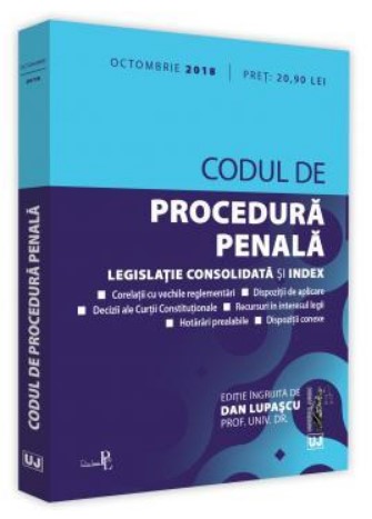 Codul de procedura penala. Legislatie consolidata si index - Editia a 3-a, Octombrie 2018