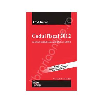 Codul fiscal 2012 cu ultimele modificari aduse prin O.U.G. nr. 125/2011