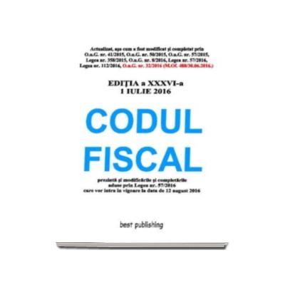 Codul fiscal, actualizat la 1 iulie 2016 - Format A4 - editia a XXXVI-a