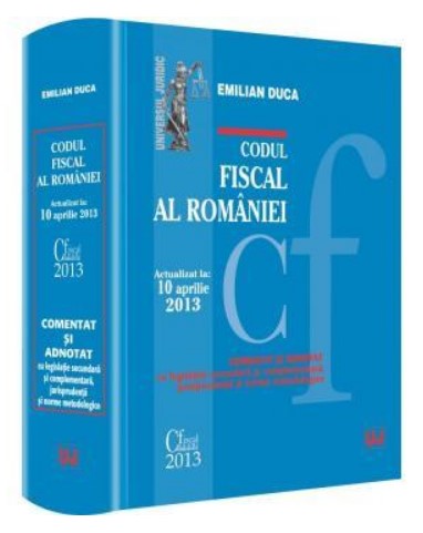 Codul fiscal al Romaniei. Actualizat la 10 aprilie 2013