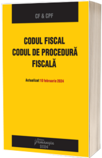 Codul fiscal. Codul de procedura fiscala. Actualizat 10 februarie 2024