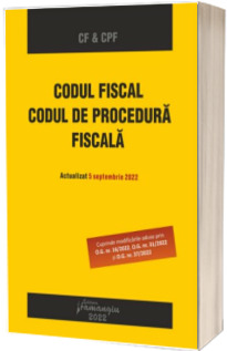 Codul fiscal. Codul de procedura fiscala. Actualizat 5 septembrie 2022