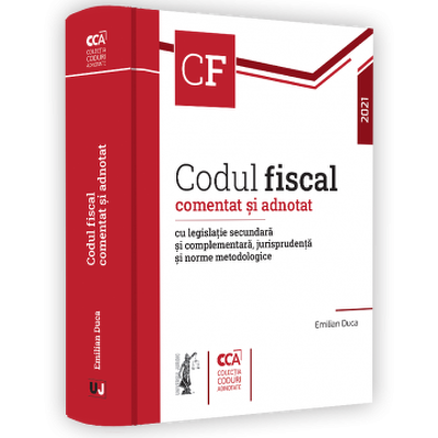 Codul fiscal comentat si adnotat cu legislatie secundara si complementara, jurisprudenta si norme metodologice 2019