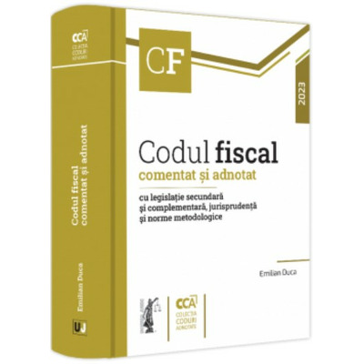 Codul fiscal comentat si adnotat cu legislatie secundara si complementara, jurisprudenta si norme metodologice - 2023