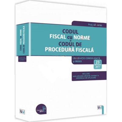 Codul fiscal cu Norme si Codul de procedura fiscala, 2017 - Legislatie consolidata si INDEX - 23 februarie 2017