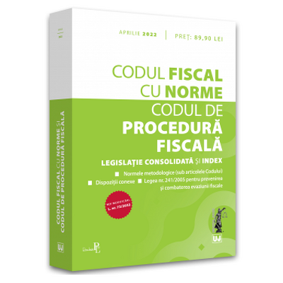 Codul fiscal cu Norme si Codul de procedura fiscala: Aprilie 2022