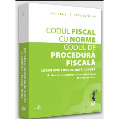 Codul fiscal cu Norme si Codul de procedura fiscala - Martie 2022