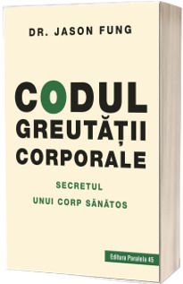 Codul greutatii corporale. Secretul unui corp sanatos