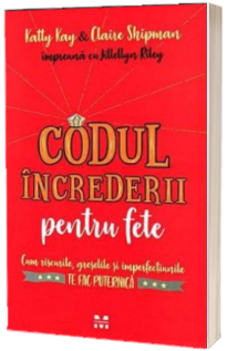 Codul increderii pentru fete: cum riscurile, greselile  si imperfectiunile te fac puternica