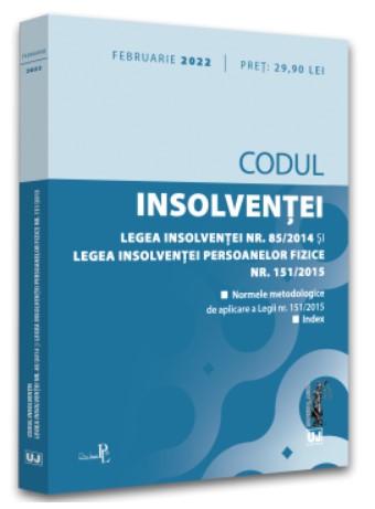 Codul insolventei. Legea insolventei nr. 85/2014 si Legea insolventei persoanelor fizice nr. 151/2015: februarie 2022