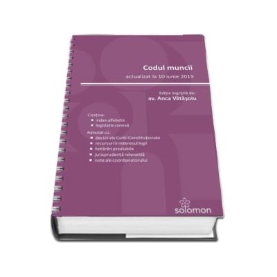 Codul muncii. Actualizat la 10 iunie 2019