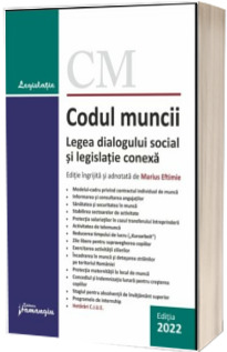 Codul muncii. Legea dialogului social si legislatie conexa. Actualizat la 1 februarie 2022