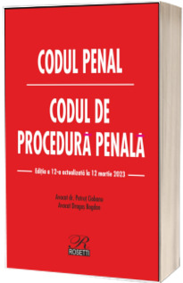 Codul penal. Codul de procedura penala Editia a 12-a actualizata la 12 martie 2023