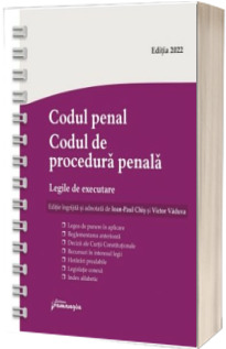 Codul penal. Codul de procedura penala. Legile de executare. Actualizat 12 iulie 2022 - Spiralat
