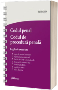 Codul penal. Codul de procedura penala. Legile de executare. Actualizat 23 iulie 2020 - Spiralat