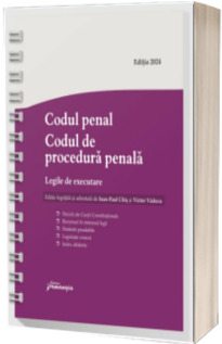 Codul penal. Codul de procedura penala. Legile de executare. Actualizat 3 aprilie 2024 - Spiralat