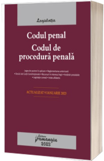 Codul penal. Codul de procedura penala. Legile de executare. Actualizat la 9 ianuarie 2023