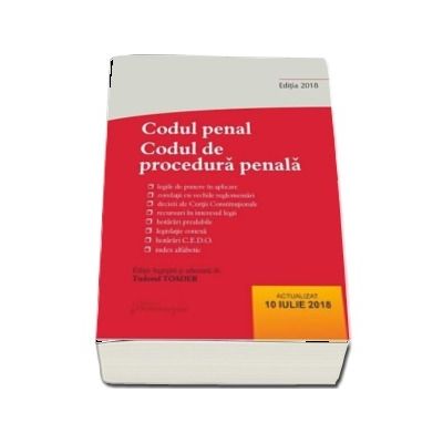 Codul penal. Codul de procedura penala si Legile de punere in aplicare, actualizat 10 iulie 2018