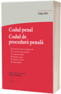 Codul penal. Codul de procedura penala si Legile de punere in aplicare. Editia 2024