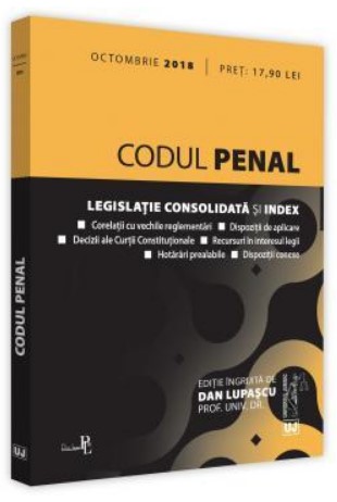 Codul penal. Editia a 3-a, ingrijita de Dan Lupascu. Legislatie consolidata si index - Octombrie 2018