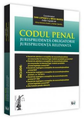 Codul penal. Jurisprudenta obligatorie. Jurisprudenta relevanta - Editie ingrijita de Alina-Adriana Arseni si Adrian Sandru