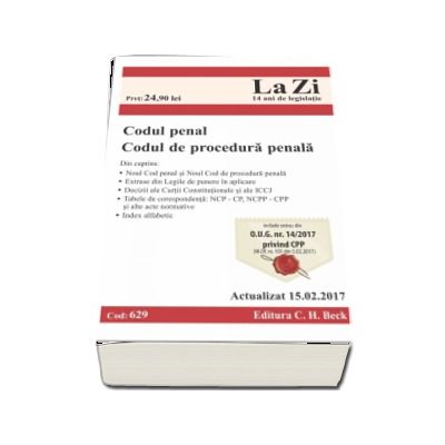 Codul penal si Codul de procedura penala. Actualizat la 15.02.2017 - Cod 629