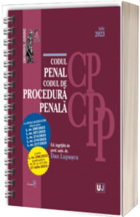 Codul penal si Codul de procedura penala cu noile modificari aduse prin legile: 200, 201, 213, 214, 217, 248 din iulie 2023