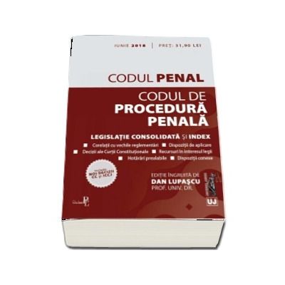 Codul penal si Codul de procedura penala. Legislatie consolidata si index, actualizat iunie 2018 - Include noi decizii CC si ICCJ