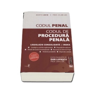 Codul penal si Codul de procedura penala. Legislatie consolidata si index - Martie 2018 - Editie ingrijita de Dan Lupascu