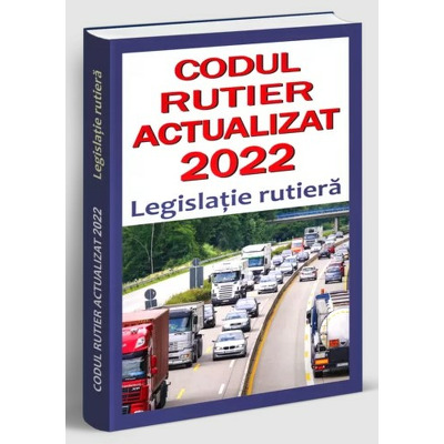 Codul rutier actualizat 2022