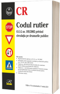 Codul rutier. Ediția a X-a, actualizata la 7 martie 2021