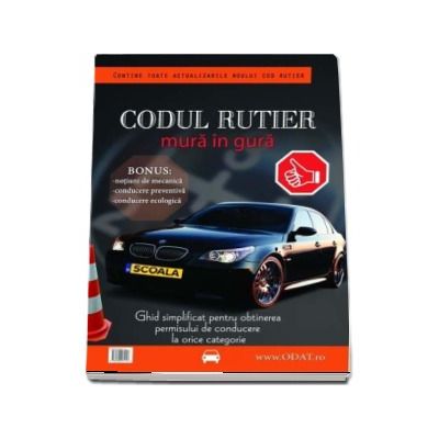 Codul rutier mura in gura. Ghid simplificat pentru obtinerea permisului de conducere la orice categorie - Juhasz Sebastian