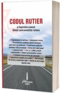 Codul rutier si legislatia conexa. Ghidul contraventiilor rutiere. Editie actualizata la 6 februarie 2023