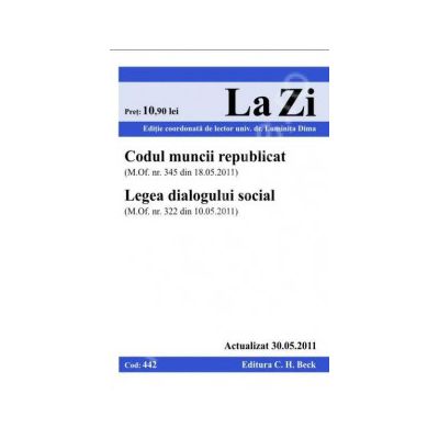 Codul muncii republicat si Legea dialogului social (actualizat la 30.05.2011). Cod 442