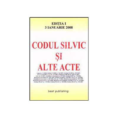 Codul silvic si alte acte. Editia I. Bun de tipar 3 ianuarie 2008