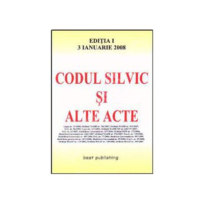 Codul silvic si alte acte. Editia I. Bun de tipar 3 ianuarie 2008