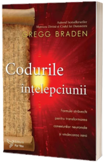 Codurile intelepciunii - Gregg Braden