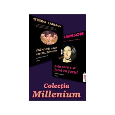 Colectia Millenium. Barbati care urasc femeile. Millenium 1 si Fata care s-a jucat cu focul. Millennium 2